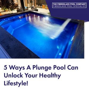 5-featured-ways-a-plunge-pool-can-unlock-your-healthy-lifestyle