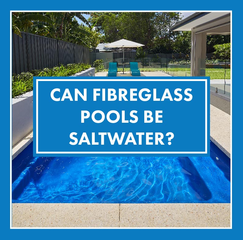 can-fibreglass-pools-be-saltwater